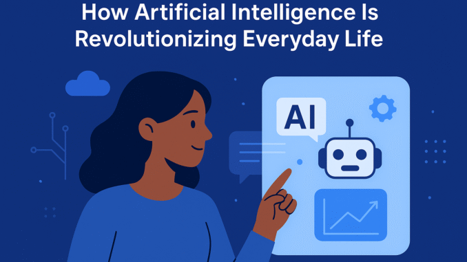How Artificial Intelligence Is Revolutionizing Everyday Life